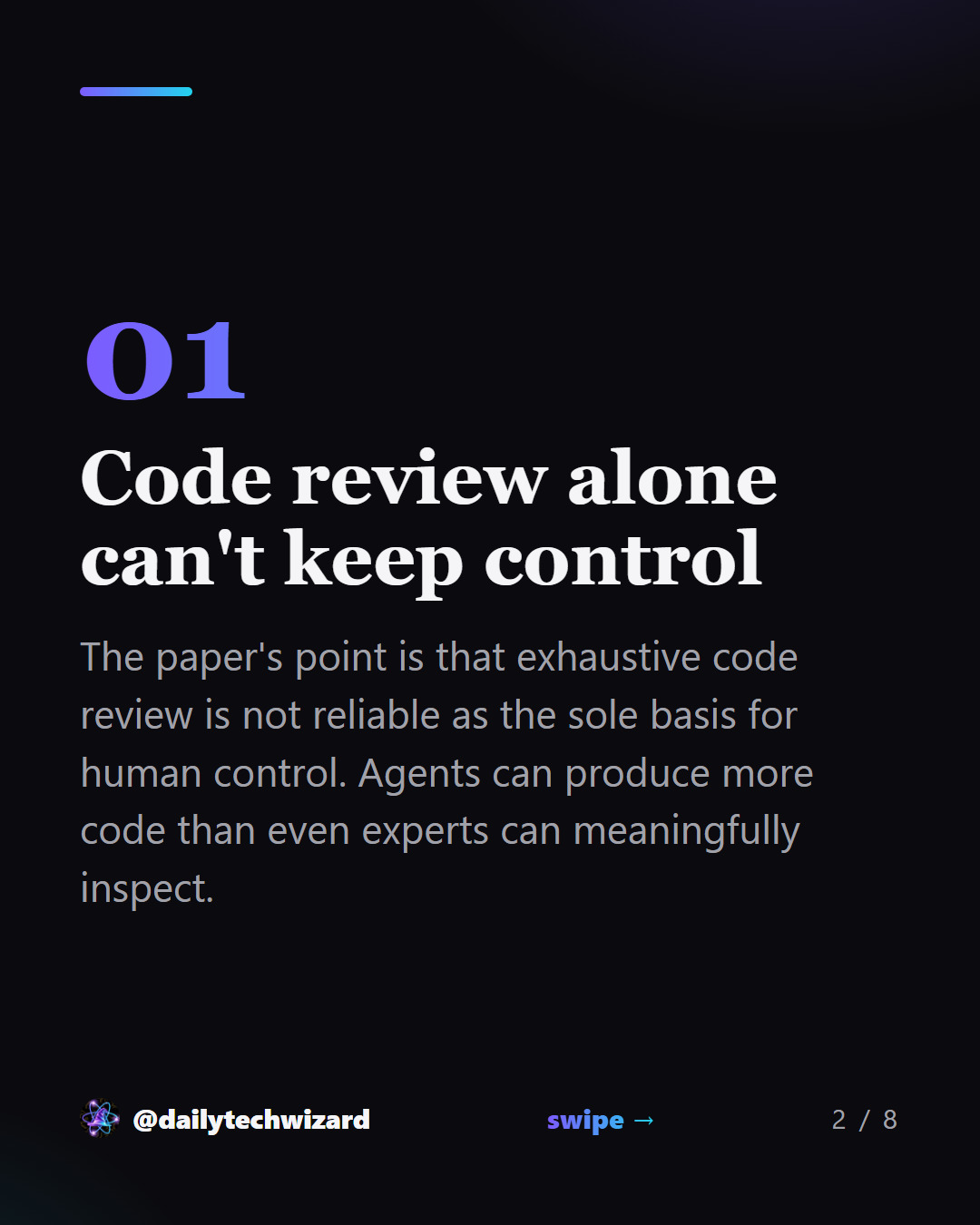 Slide 2 of 8. Code review alone can't keep control The paper's point is that exhaustive code review is not reliable as the sole basis for human control. Agents can produce more code than even experts can meaningfully inspect.
