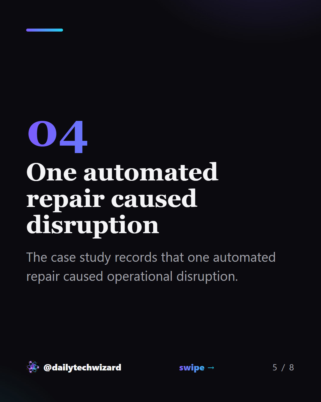 Slide 5 of 8. One automated repair caused disruption The case study records that one automated repair caused operational disruption.
