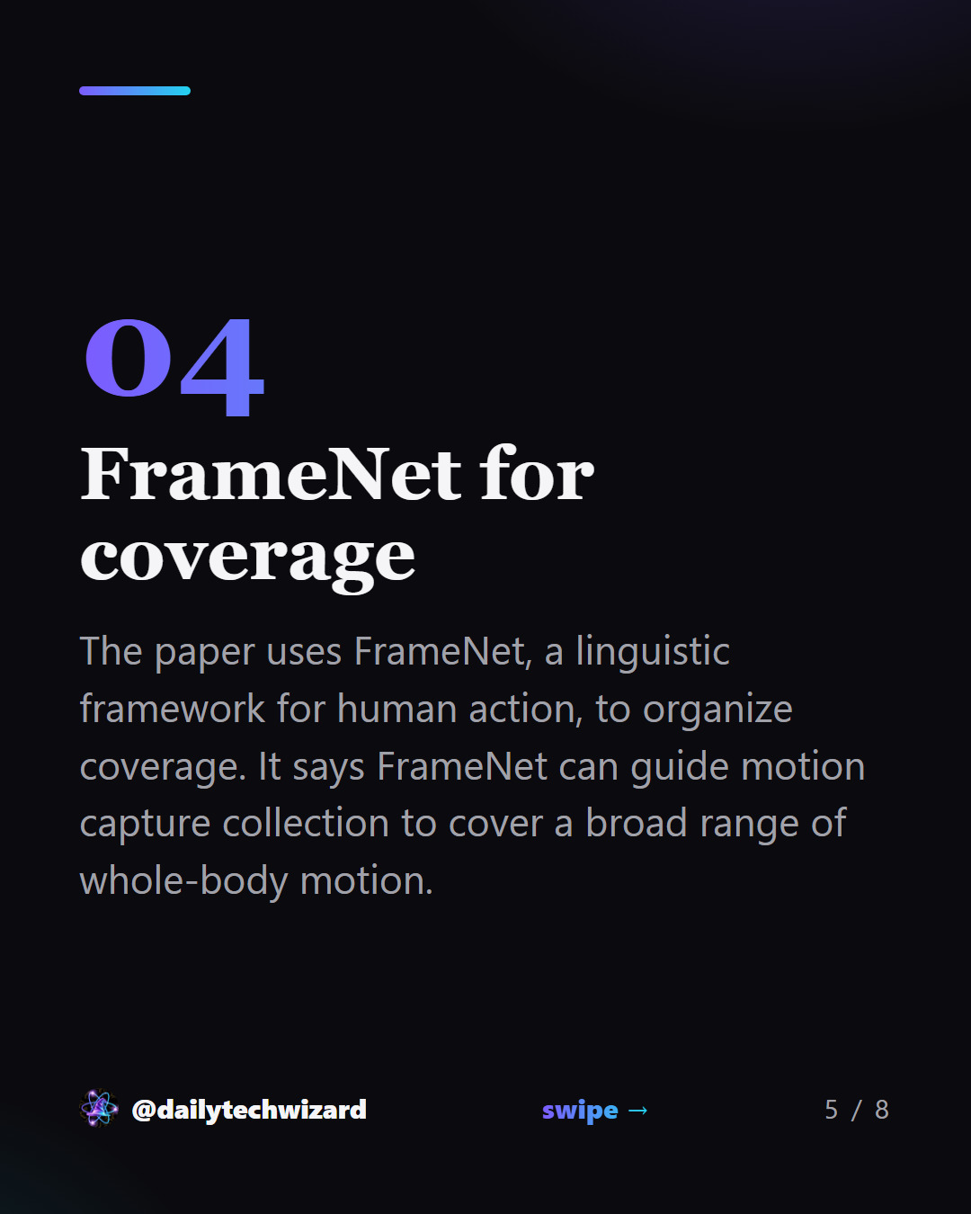 Slide 5 of 8. FrameNet for coverage The paper uses FrameNet, a linguistic framework for human action, to organize coverage. It says FrameNet can guide motion capture collection to cover a broad range of whole-body motion.