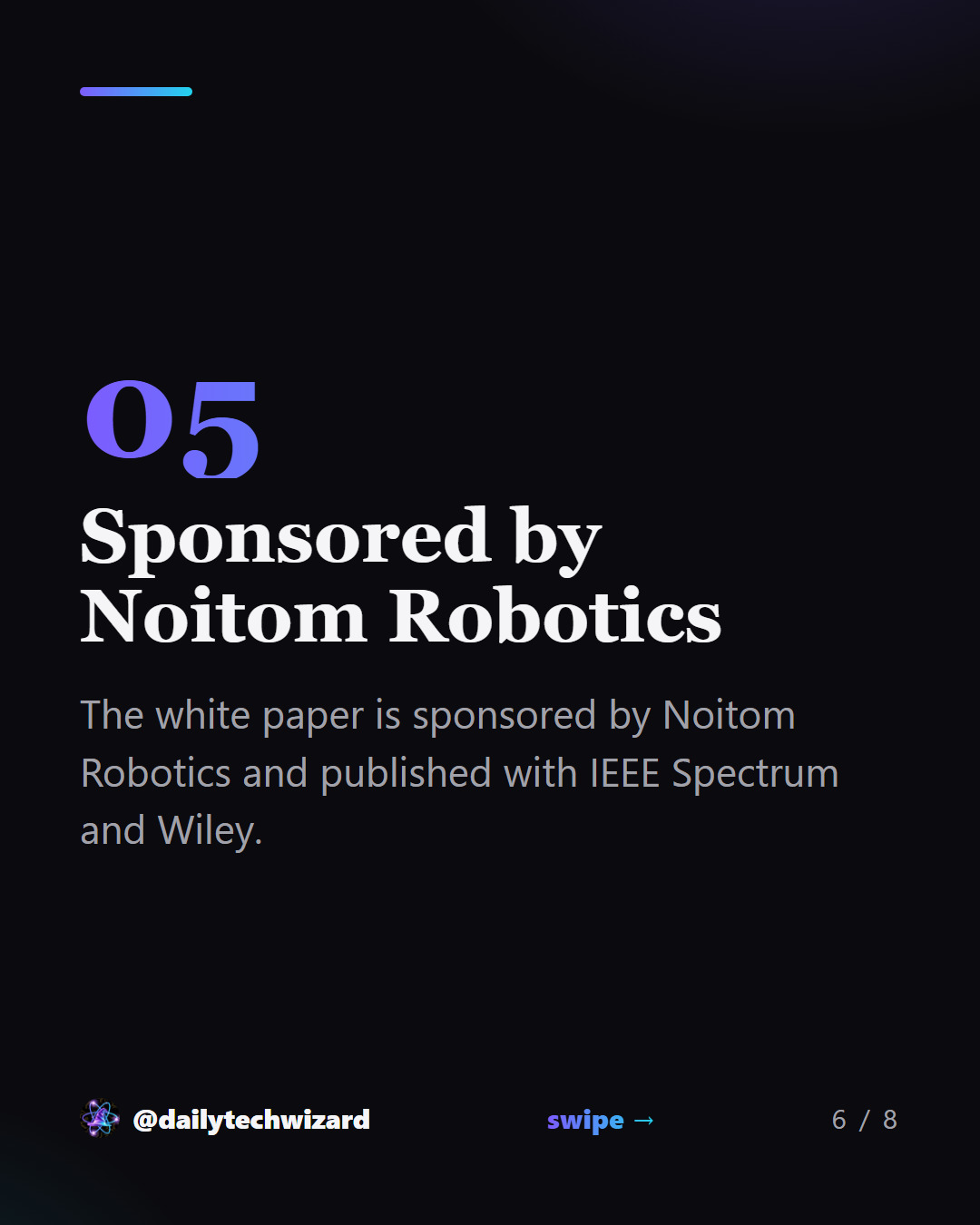Slide 6 of 8. Sponsored by Noitom Robotics The white paper is sponsored by Noitom Robotics and published with IEEE Spectrum and Wiley.