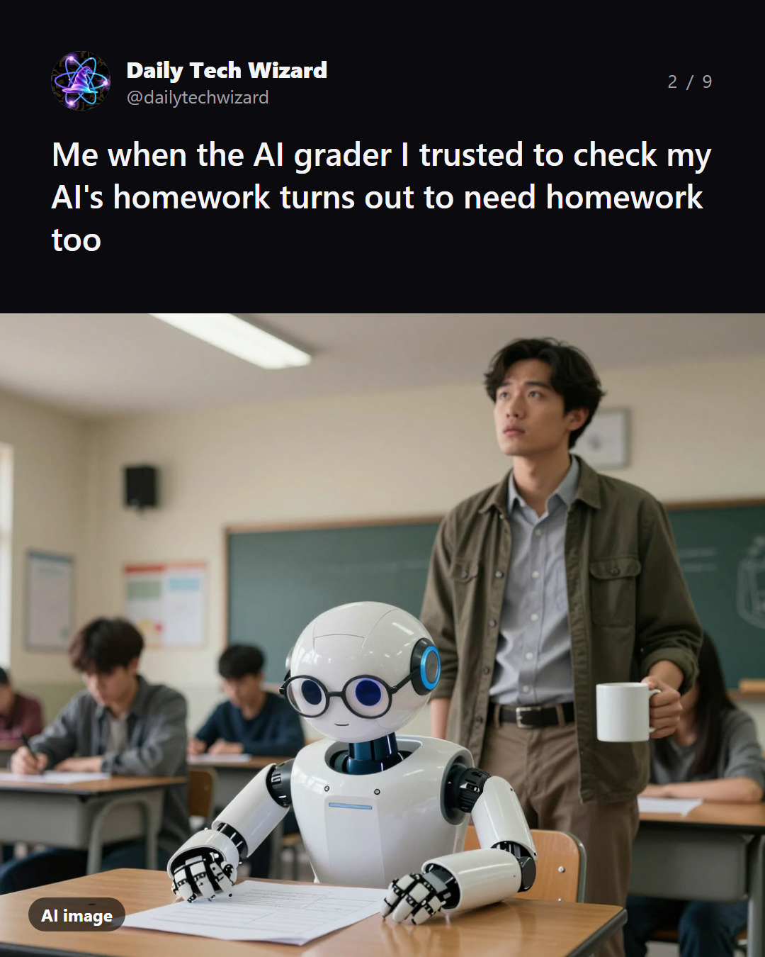 Slide 2 of 9. Meme: Me when the AI grader I trusted to check my AI's homework turns out to need homework too Picture (AI-generated): A robot grader sits at a school desk doing homework while a weary engineer with coffee looks on.
